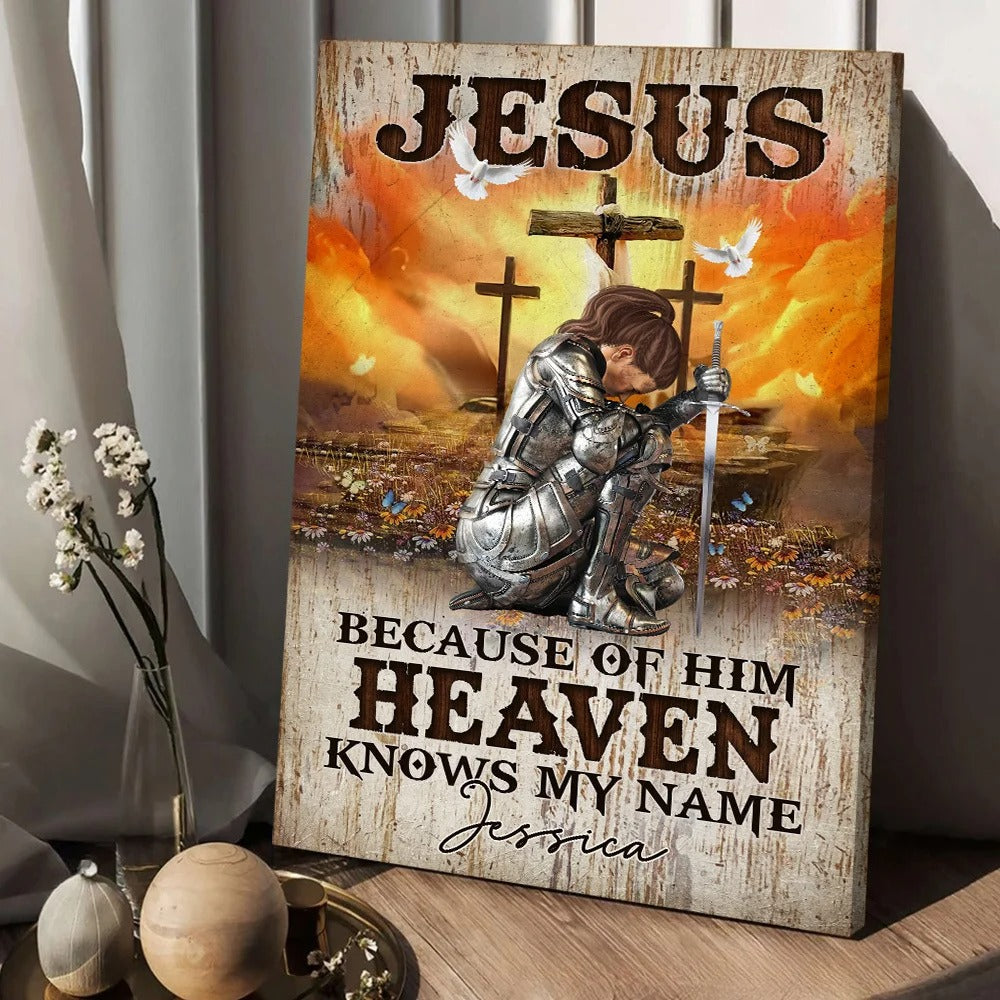 Warrior Of God, Jesus Because Of Him Heaven Knows My Name - Personalized Christian Poster Canvas