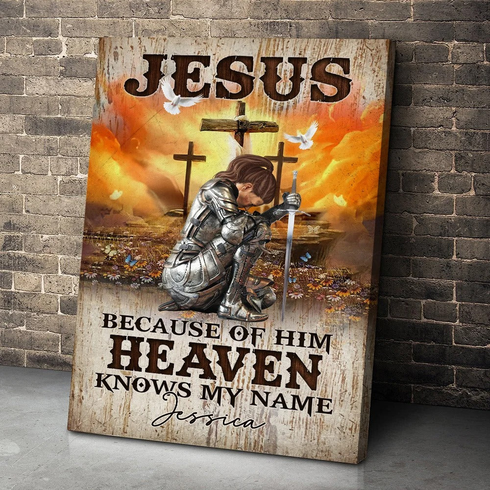 Warrior Of God, Jesus Because Of Him Heaven Knows My Name - Personalized Christian Poster Canvas