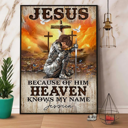 Warrior Of God, Jesus Because Of Him Heaven Knows My Name - Personalized Christian Poster Canvas