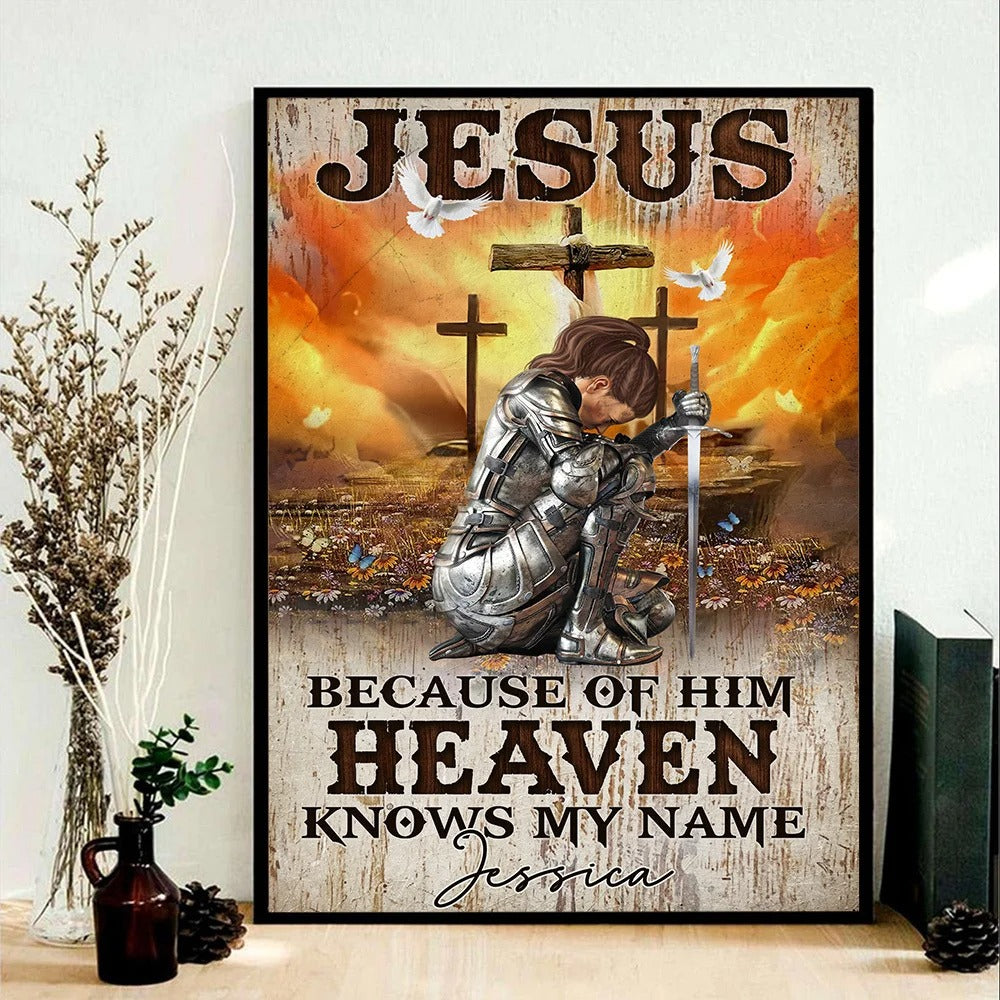 Warrior Of God, Jesus Because Of Him Heaven Knows My Name - Personalized Christian Poster Canvas