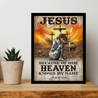 Warrior Of God, Jesus Because Of Him Heaven Knows My Name - Personalized Christian Poster Canvas