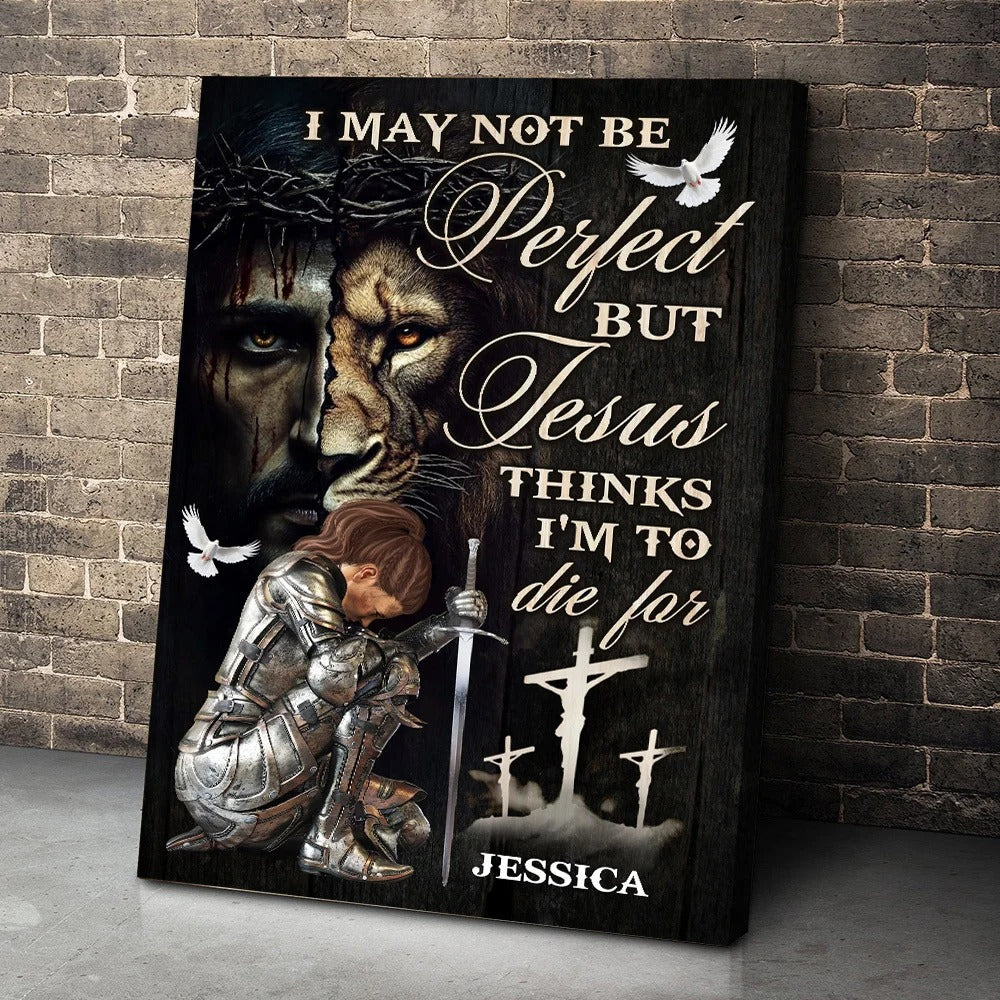 Warrior Of God, I May Not Be Perfect But Jesus Thinks I'm To Die For - Personalized Christian Poster Canvas