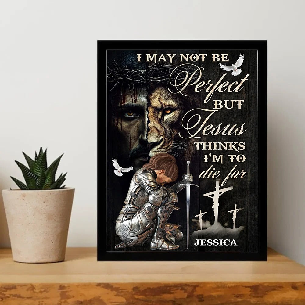 Warrior Of God, I May Not Be Perfect But Jesus Thinks I'm To Die For - Personalized Christian Poster Canvas