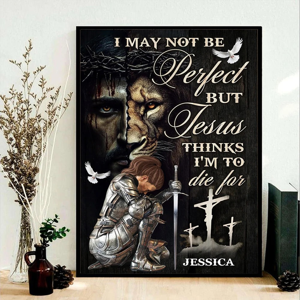 Warrior Of God, I May Not Be Perfect But Jesus Thinks I'm To Die For - Personalized Christian Poster Canvas