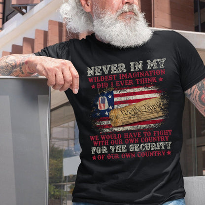 We Would Have To Fight With Our Own Country For The Security T-Shirt