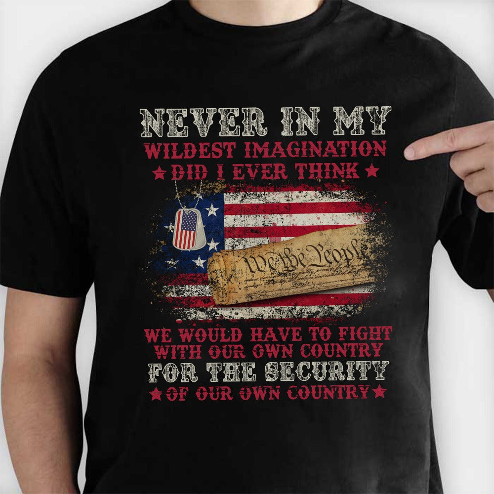 We Would Have To Fight With Our Own Country For The Security T-Shirt