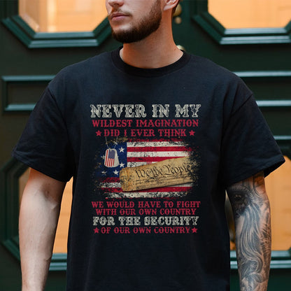 We Would Have To Fight With Our Own Country For The Security T-Shirt