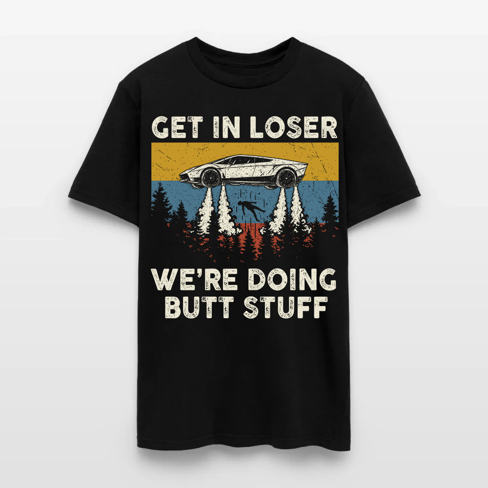 Get in loser - We're Doing Butt Stuff Ufo Car Flying T-Shirt