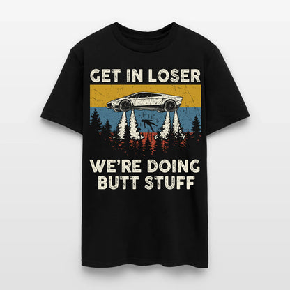 Get in loser - We're Doing Butt Stuff Ufo Car Flying T-Shirt