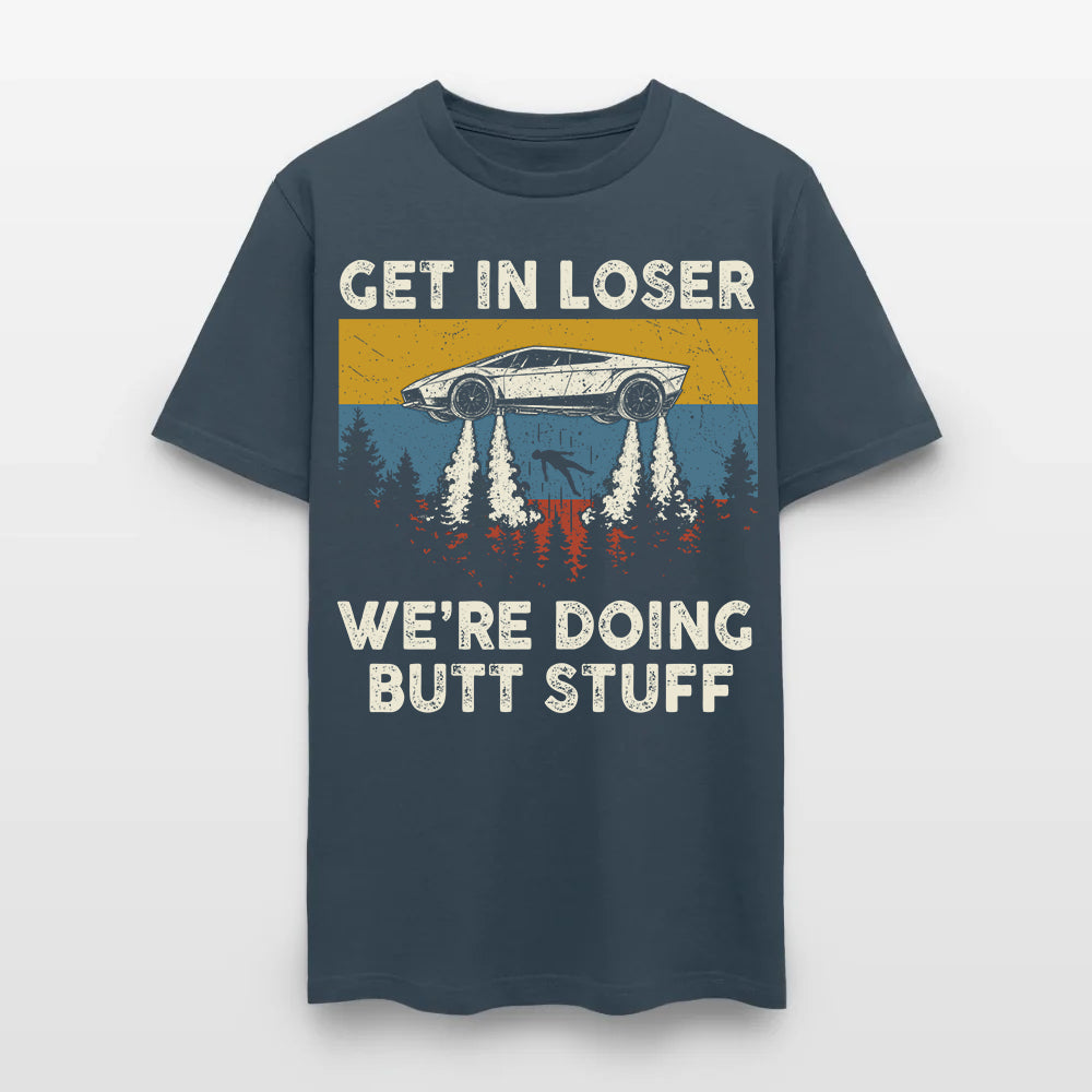 Get in loser - We're Doing Butt Stuff Ufo Car Flying T-Shirt