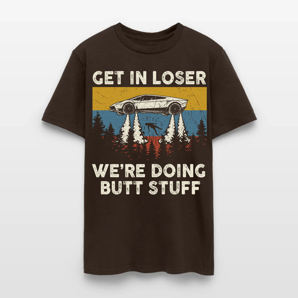 Get in loser - We're Doing Butt Stuff Ufo Car Flying T-Shirt