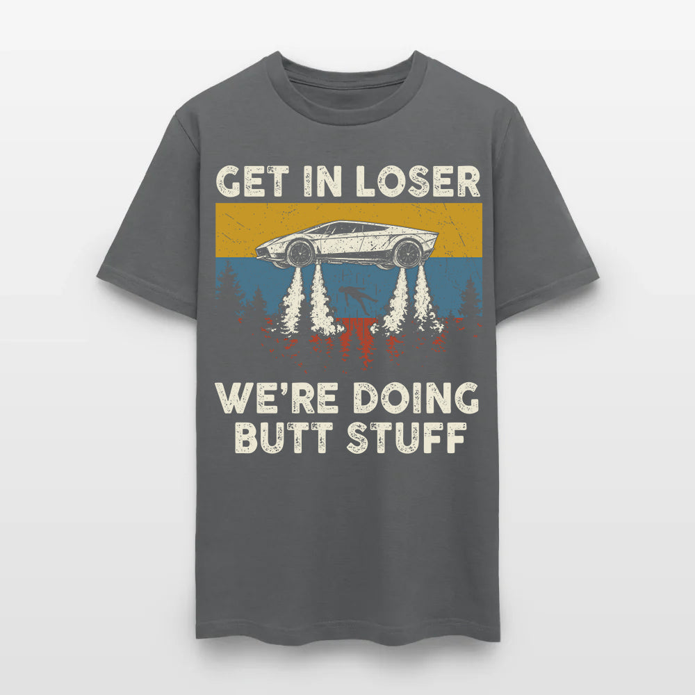 Get in loser - We're Doing Butt Stuff Ufo Car Flying T-Shirt