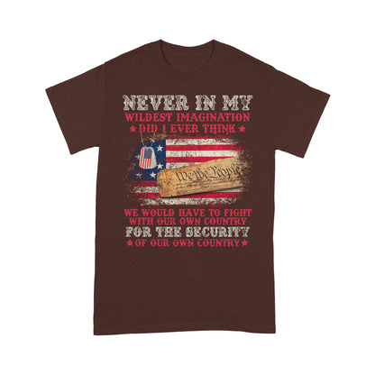 We Would Have To Fight With Our Own Country For The Security T-Shirt