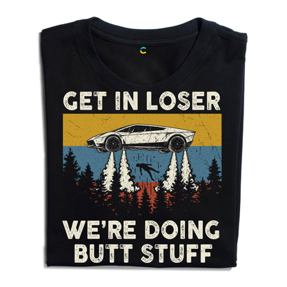 Get in loser - We're Doing Butt Stuff Ufo Car Flying T-Shirt