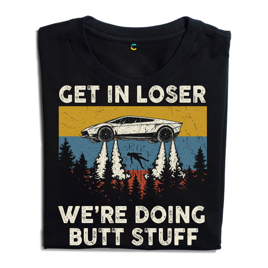 Get in loser - We're Doing Butt Stuff Ufo Car Flying T-Shirt