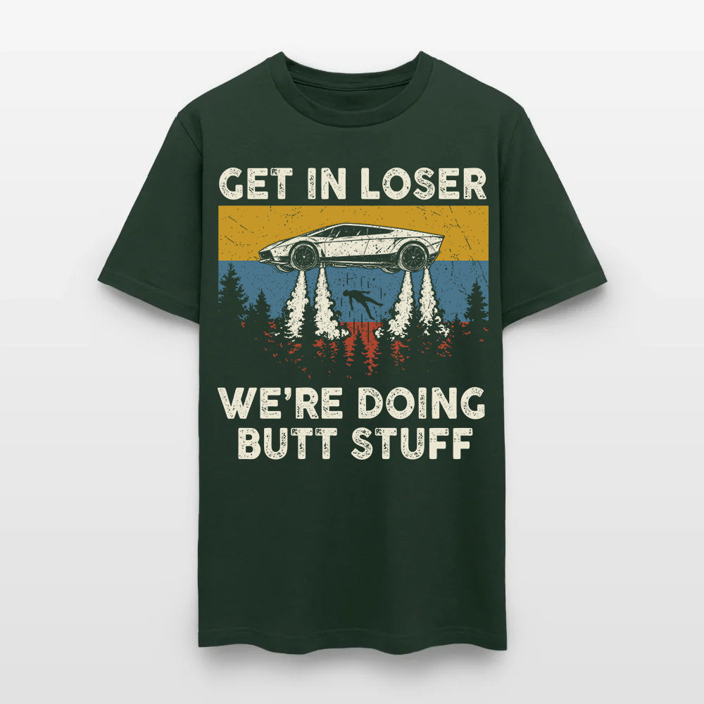 Get in loser - We're Doing Butt Stuff Ufo Car Flying T-Shirt