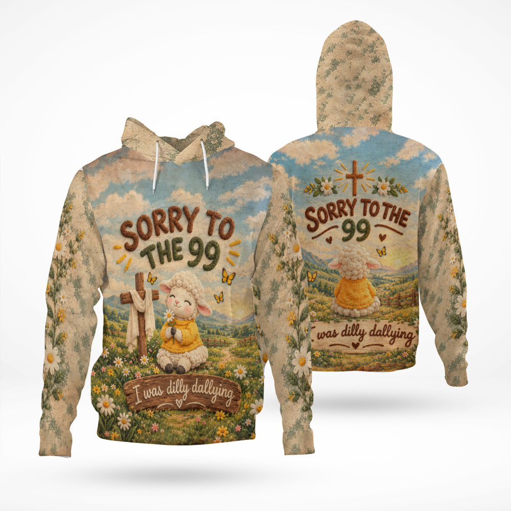 Sorry To The 99 I Was Dilly Dallying Christian Sheep Funny 3D All Over Print T-Shirt And Hoodie