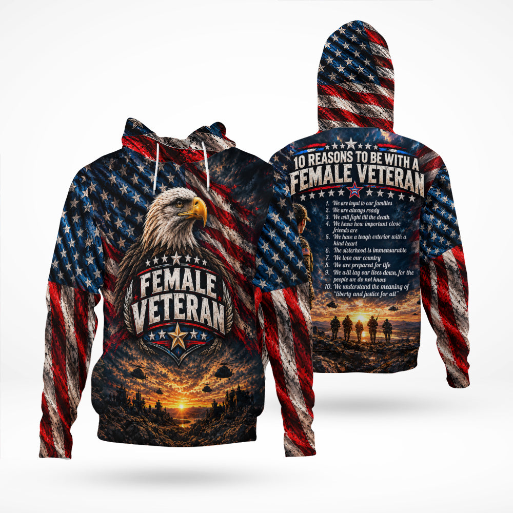 10 Reasons To Be With A Female Veteran We Are Loyal To Our Families 3D All Over Print T-Shirt And Hoodie