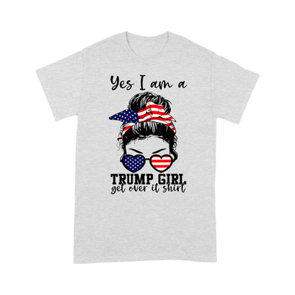 Messy Bun American Girl Yes I Am A Trump Girl Get Over It T-Shirt