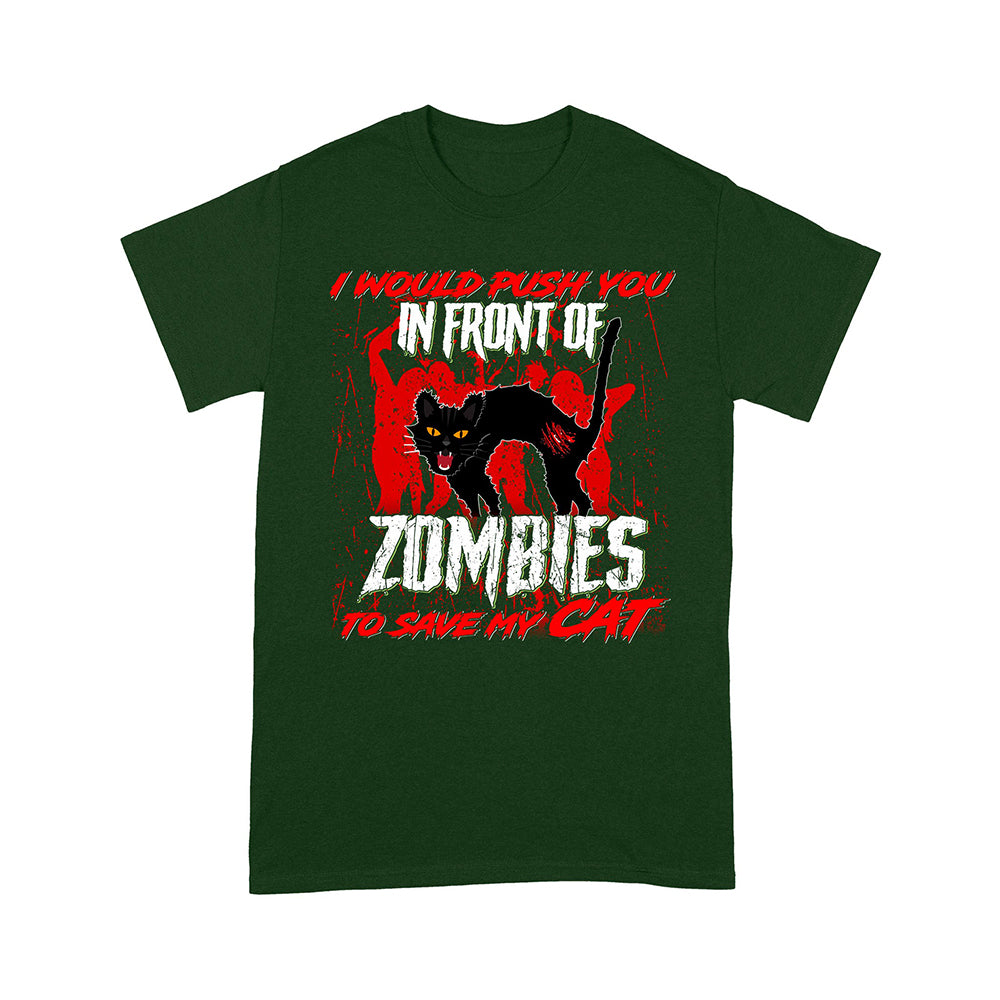 I Would Push You In Front Of Zombies To Save My Cat T-Shirt