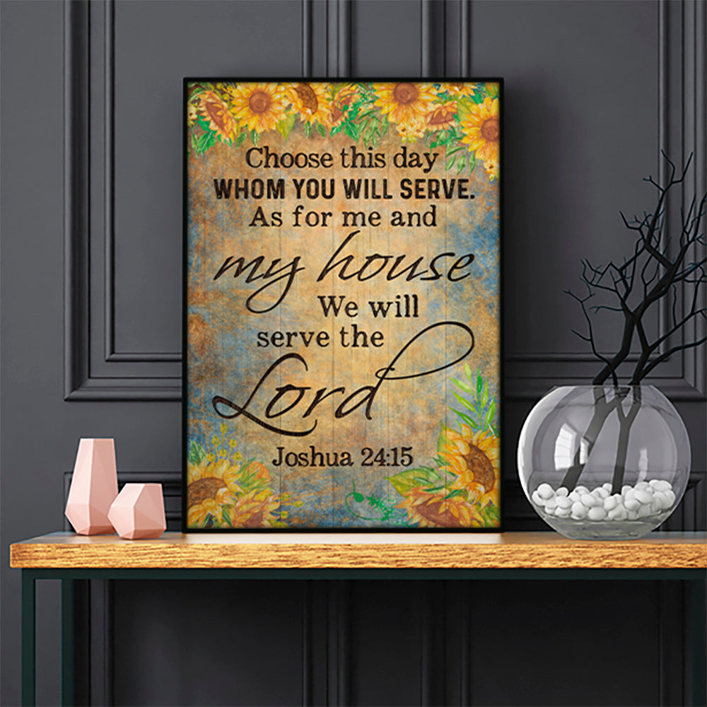 Choose You This Day Whom Ye Will Serve But As For Me And My House We Will Serve The Lord Joshua 24:15  Poster