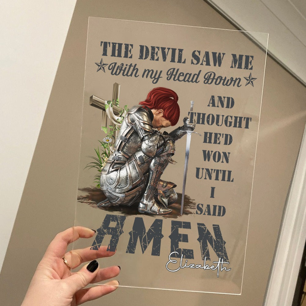 Personalized Woman Warrior Of God The Devil Saw Me With My Head Down And Though He Would Won Until I Said Amen Acrylic Plaque