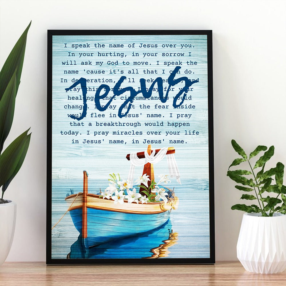 I Speak the Name of Jesus Over You Poster