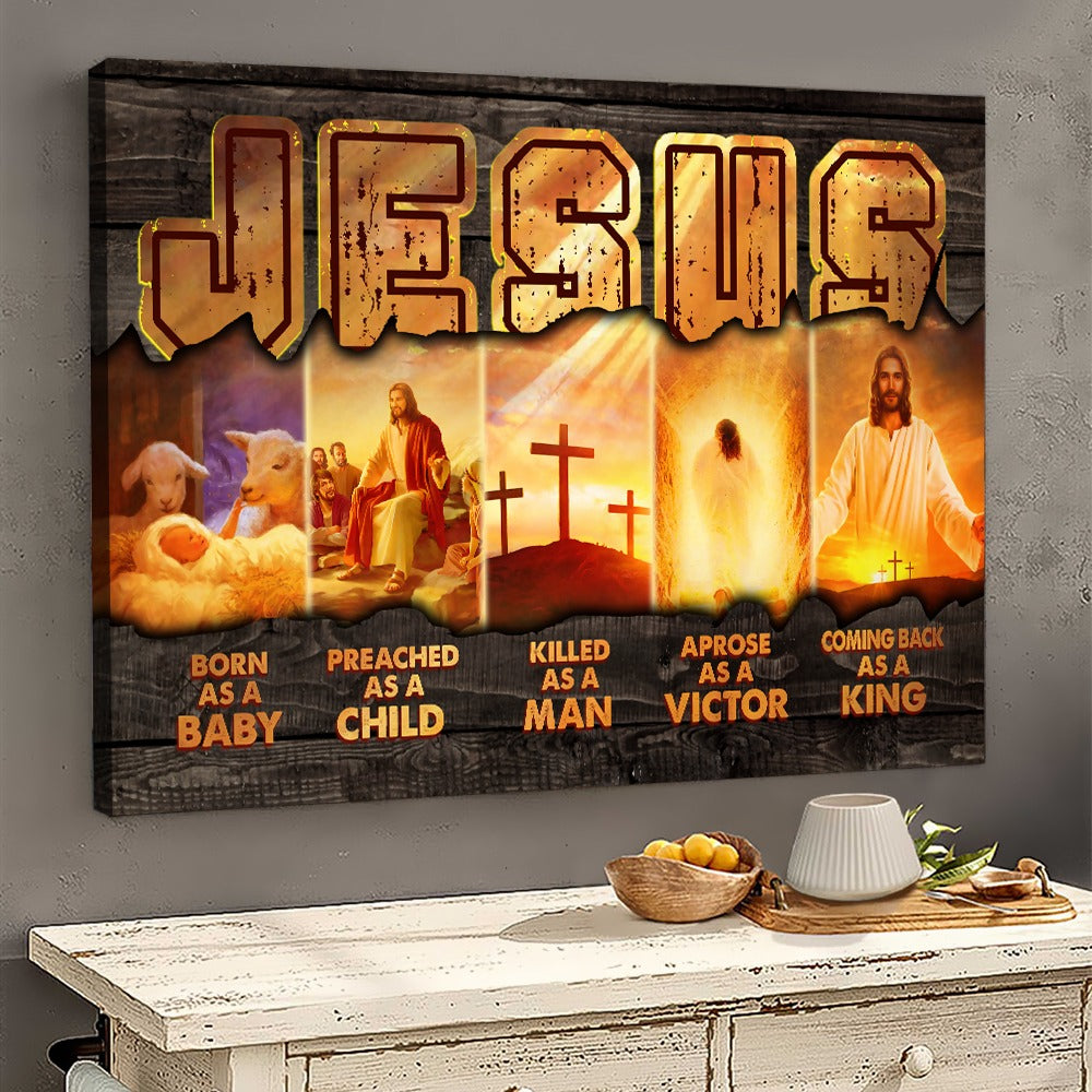 Jesus Born As A Baby Preached As A Child Killed As A Man Arose As A Victor Canvas Prints