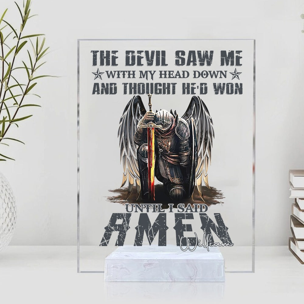 Personalized Man Warrior Of God The Devil Saw Me With My Head Down And Though He Would Won Until I Said Amen Acrylic Plaque