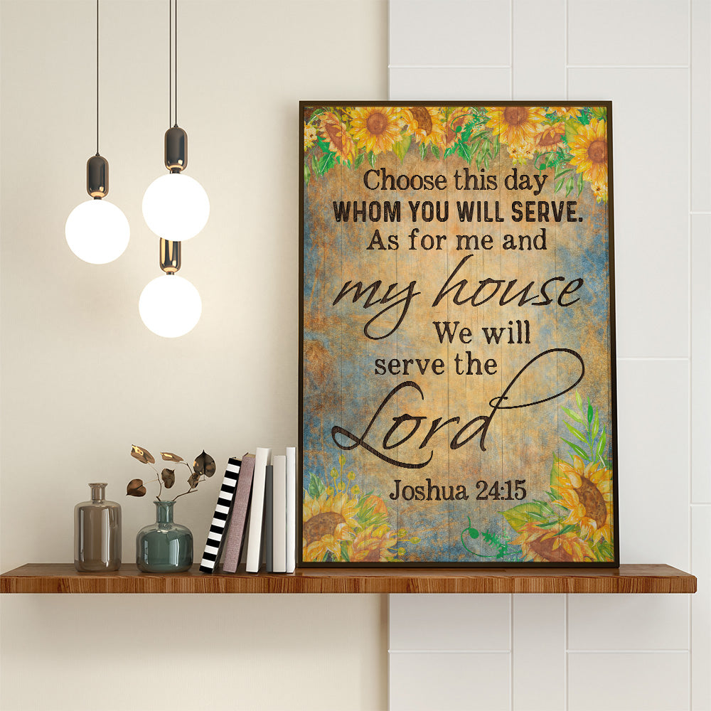 Choose You This Day Whom Ye Will Serve But As For Me And My House We Will Serve The Lord Joshua 24:15  Poster