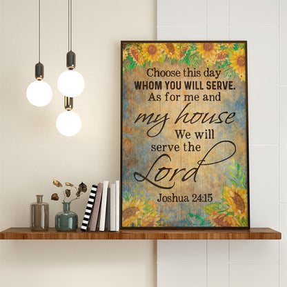 Choose You This Day Whom Ye Will Serve But As For Me And My House We Will Serve The Lord Joshua 24:15  Poster