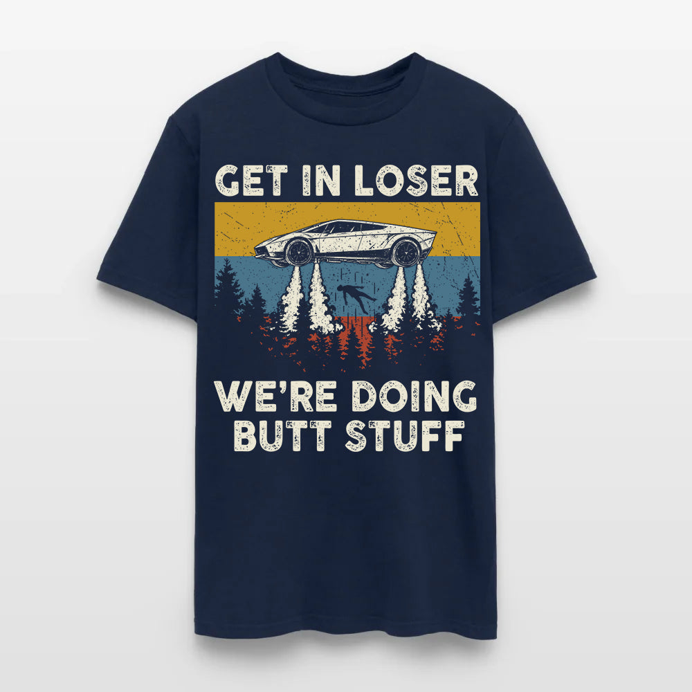 Get in loser - We're Doing Butt Stuff Ufo Car Flying T-Shirt