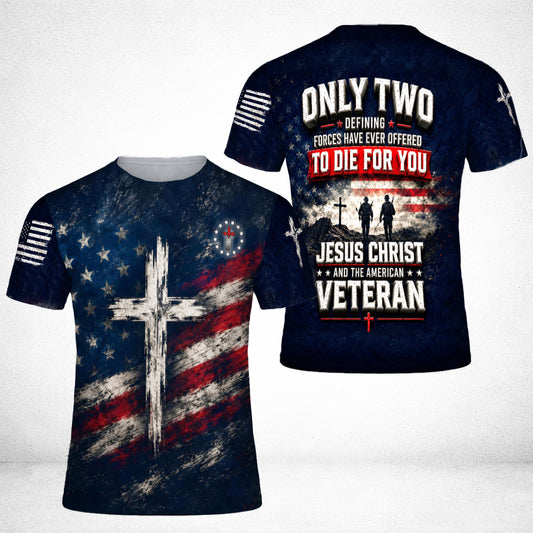 Only Two Have Ever Offered To Die For You Jesus Christ American Veteran 3D All Over Print T-Shirt And Hoodie