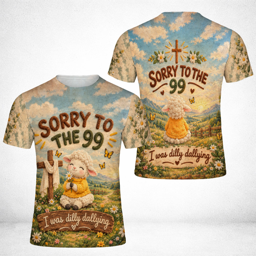 Sorry To The 99 I Was Dilly Dallying Christian Sheep Funny 3D All Over Print T-Shirt And Hoodie