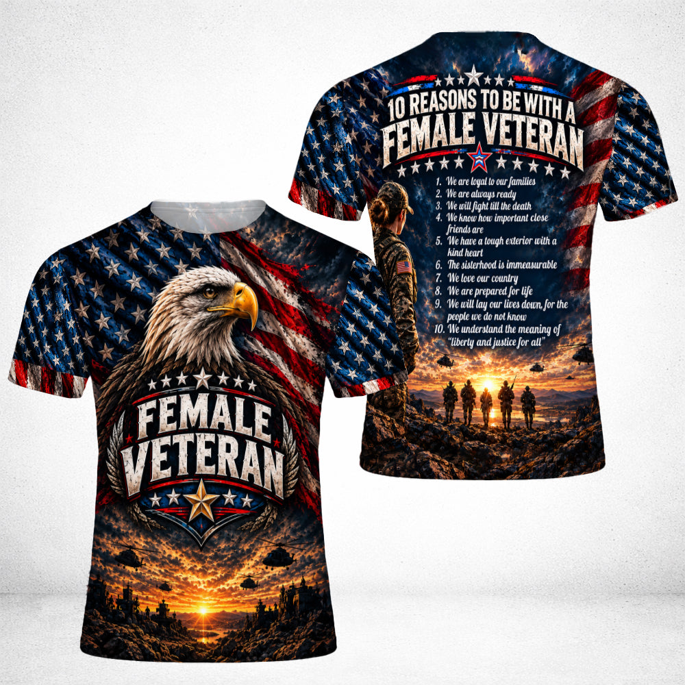 10 Reasons To Be With A Female Veteran We Are Loyal To Our Families 3D All Over Print T-Shirt And Hoodie