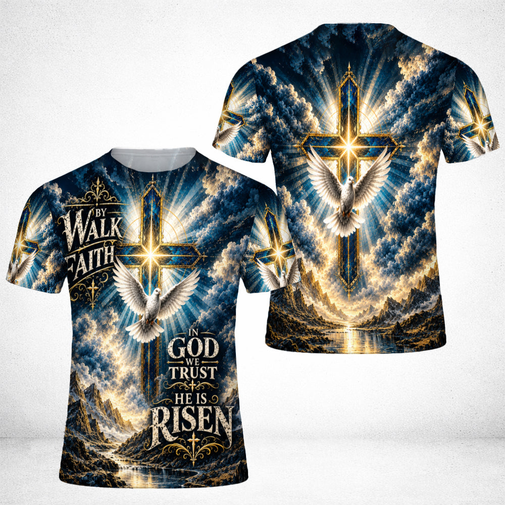 Walk By Faith In God We Trust He Is Risen 3D All Over Print T-Shirt And Hoodie