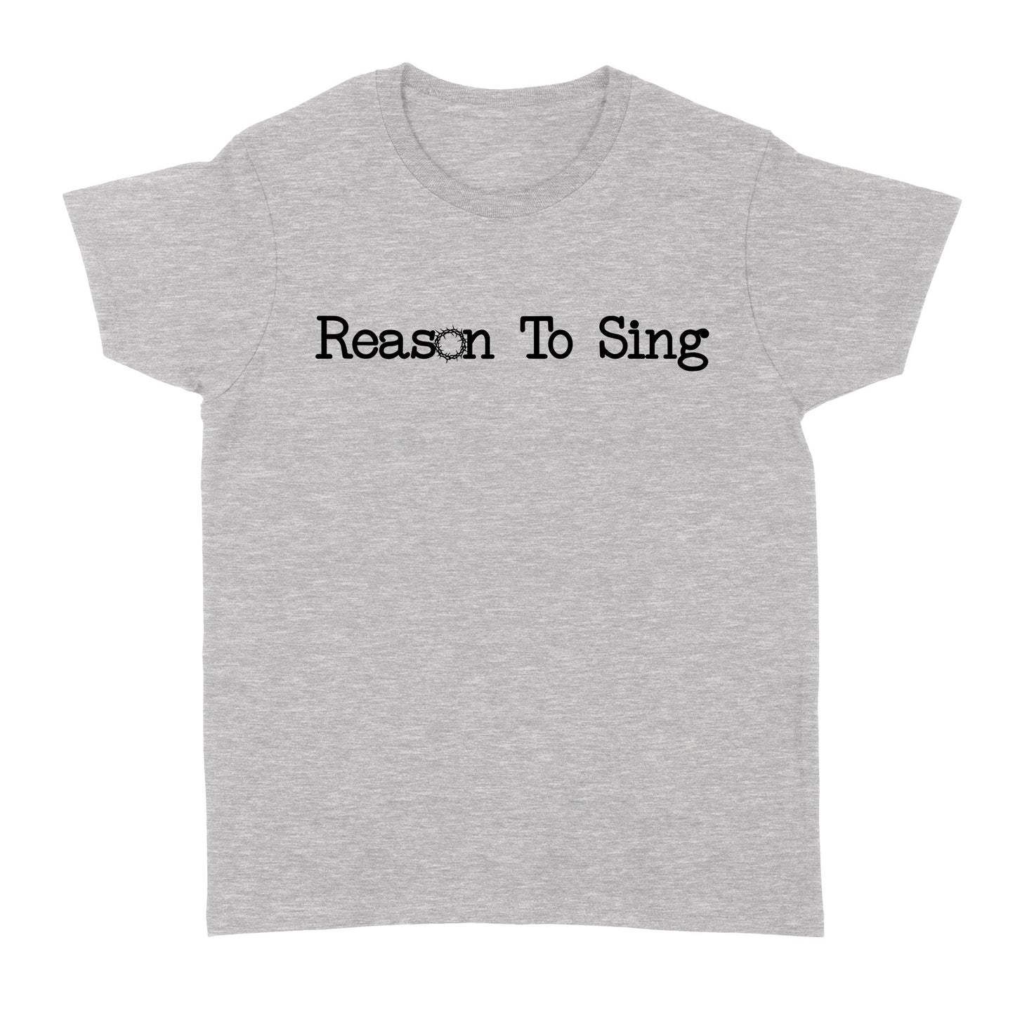 Reason To Sing God Jesus - Standard Women's T-shirt