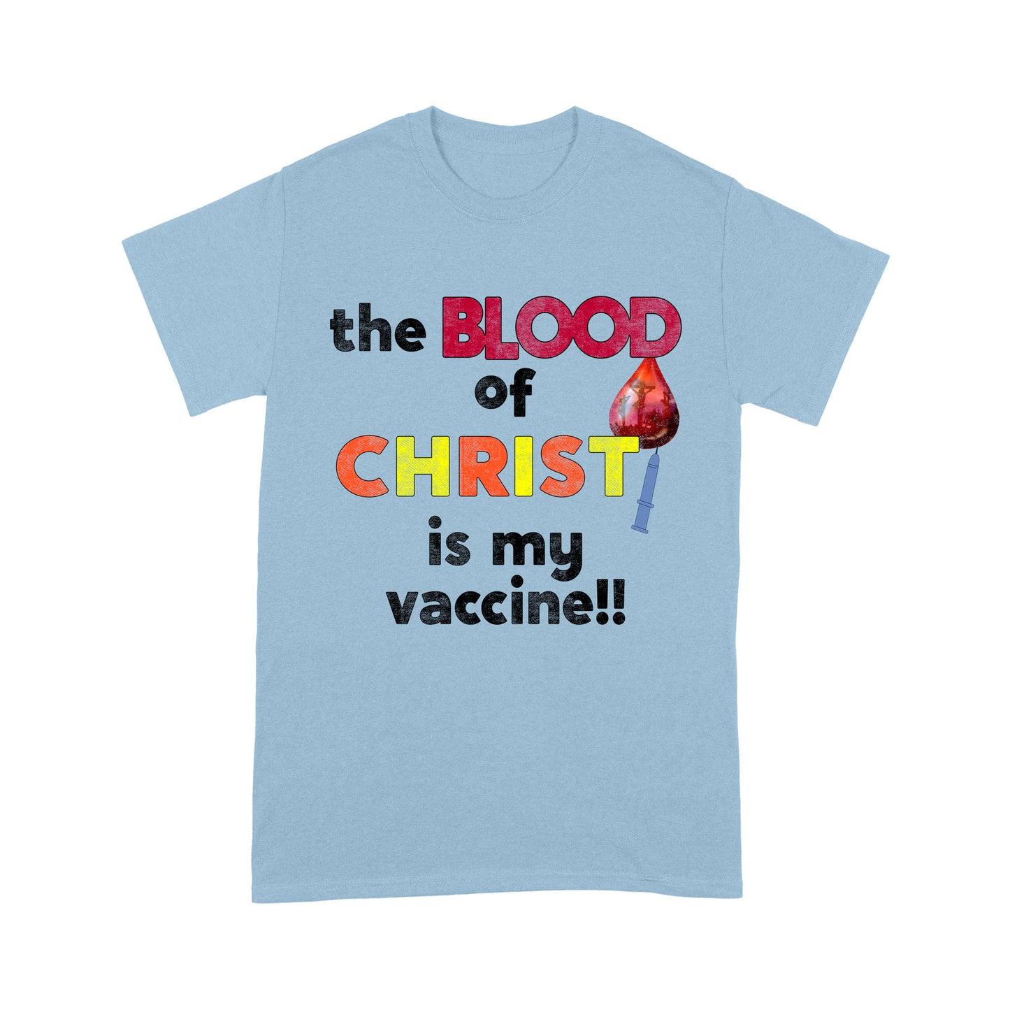 The Blood of Christ is My Vaccine!! T-Shirt