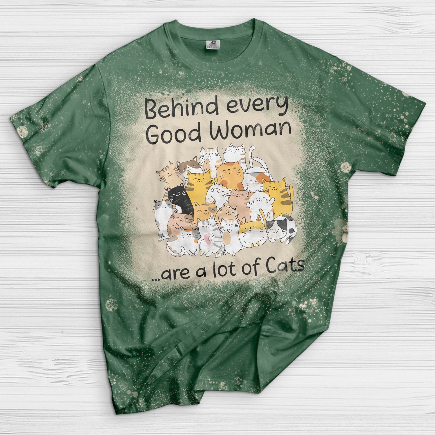 Behind every good woman are a lot of cats Bleached T-Shirt ...