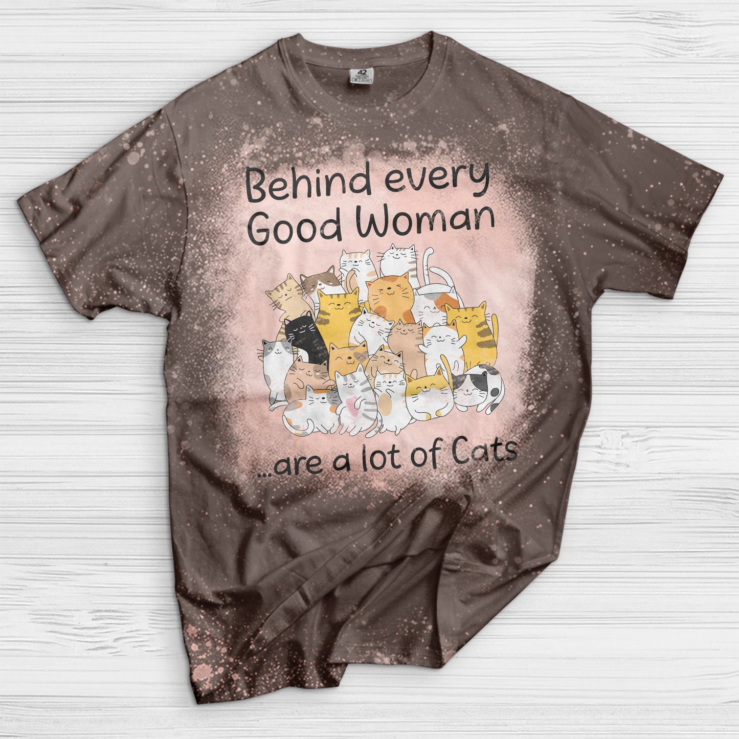 Behind every good woman are a lot of cats Bleached T-Shirt