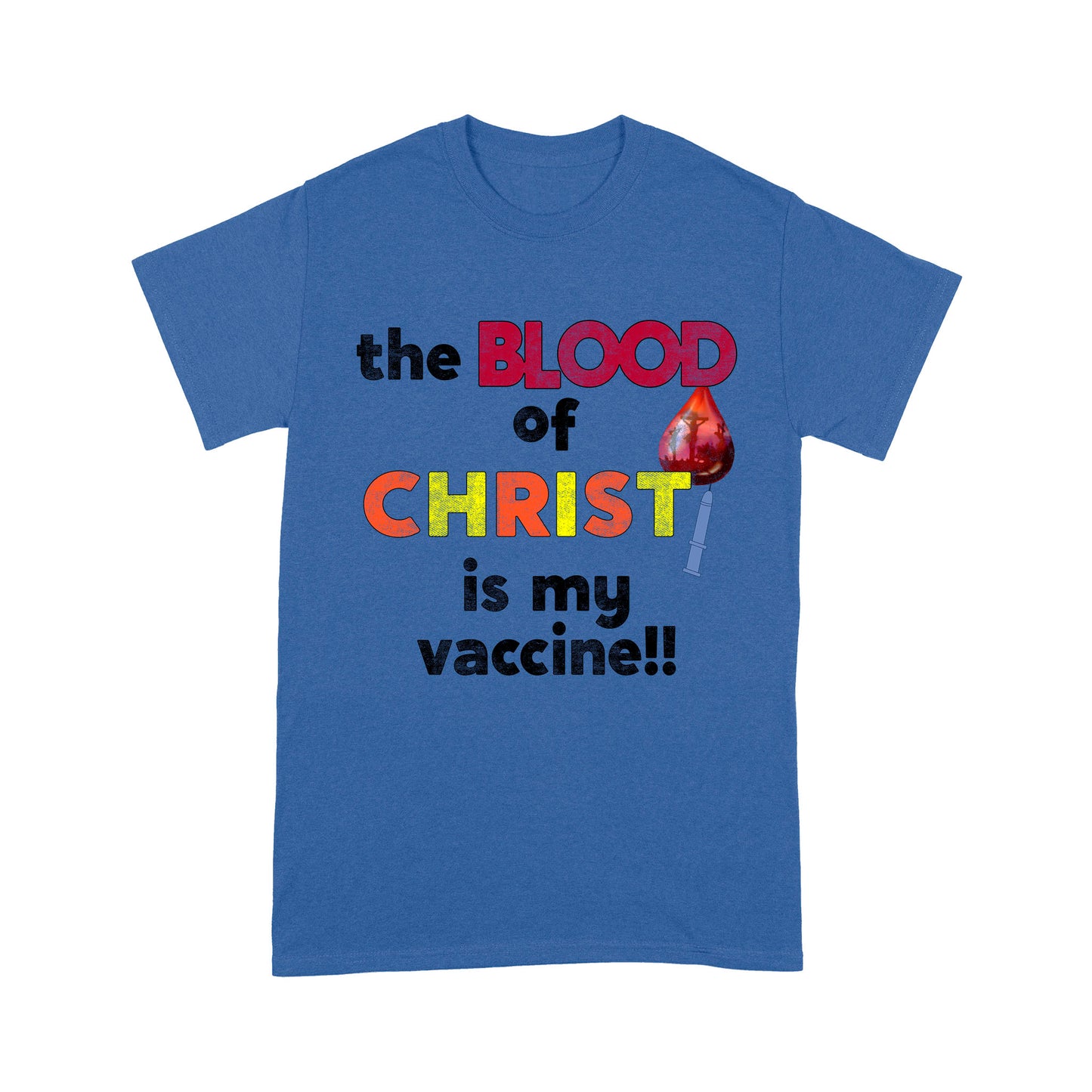 The Blood of Christ is My Vaccine!! T-Shirt