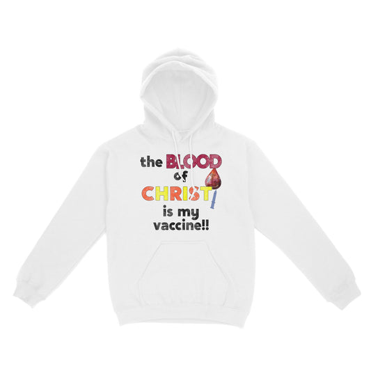 The Blood of Christ is My Vaccine!! - Standard Hoodie