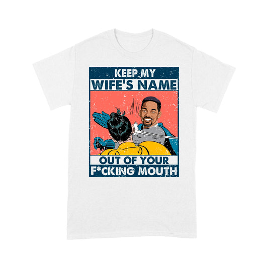 Keep My Wife’s Name Out Your Mouth,Will Smith, Oscar 2022 - Standard T-Shirt