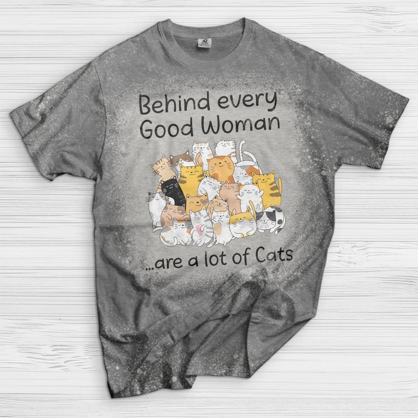 Behind every good woman are a lot of cats Bleached T-Shirt