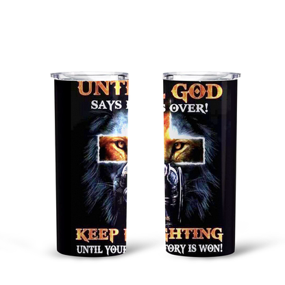 Christian Warriors it ain’t over until God says it’s over keep fighting Skinny Tumbler