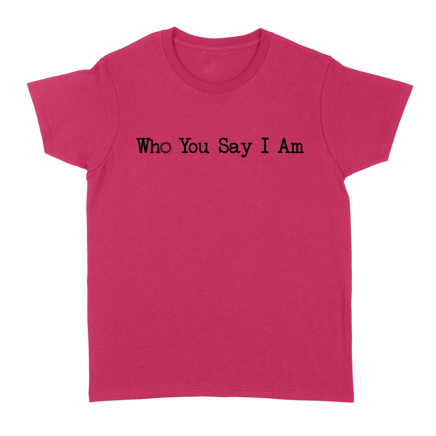 Who You Say I Am God Jesus Standard Women's T-shirt