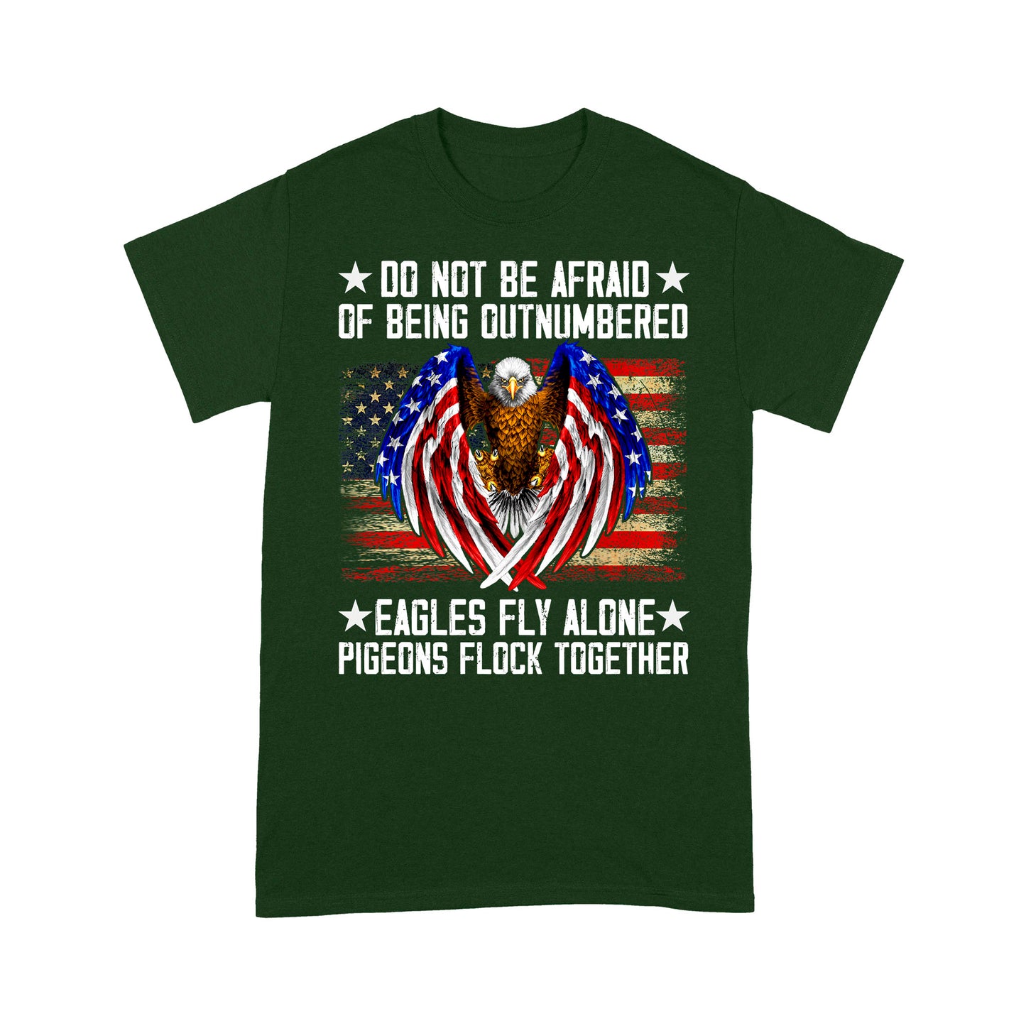 Do Not Be Afraid Of Being Outnumbered Eagles Fly Alone T-Shirt