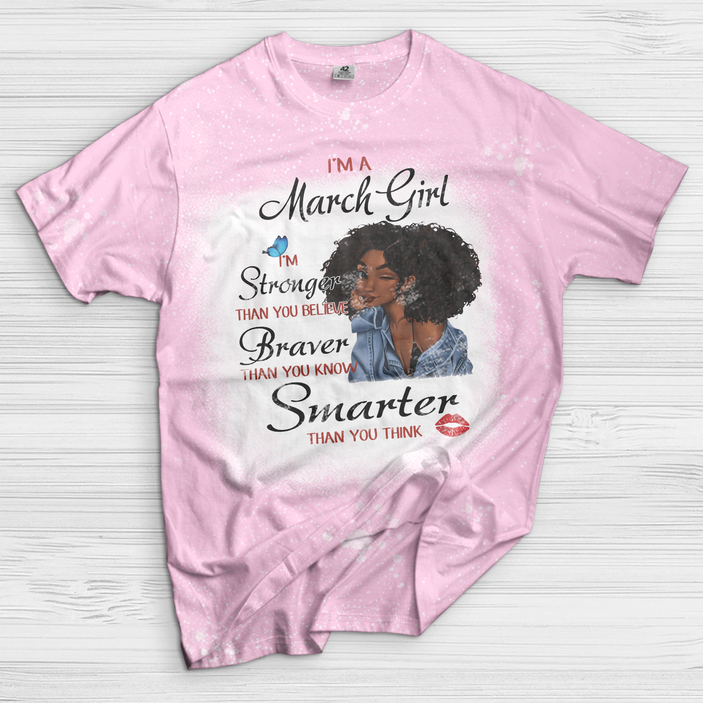 I’m A March Girl I’m Stronger Than You Believe Braver Than You Know Smarter Than You Think Black Girl Bleached T-Shirt