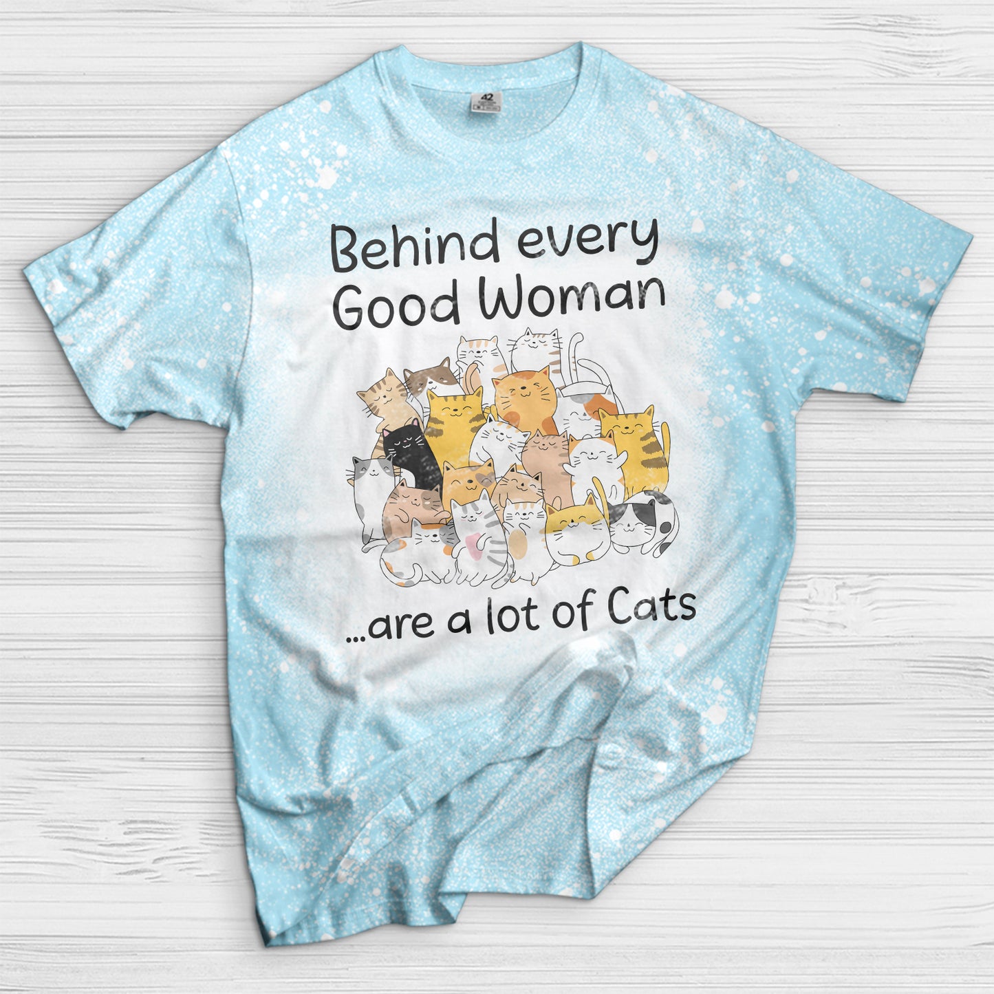 Behind every good woman are a lot of cats Bleached T-Shirt