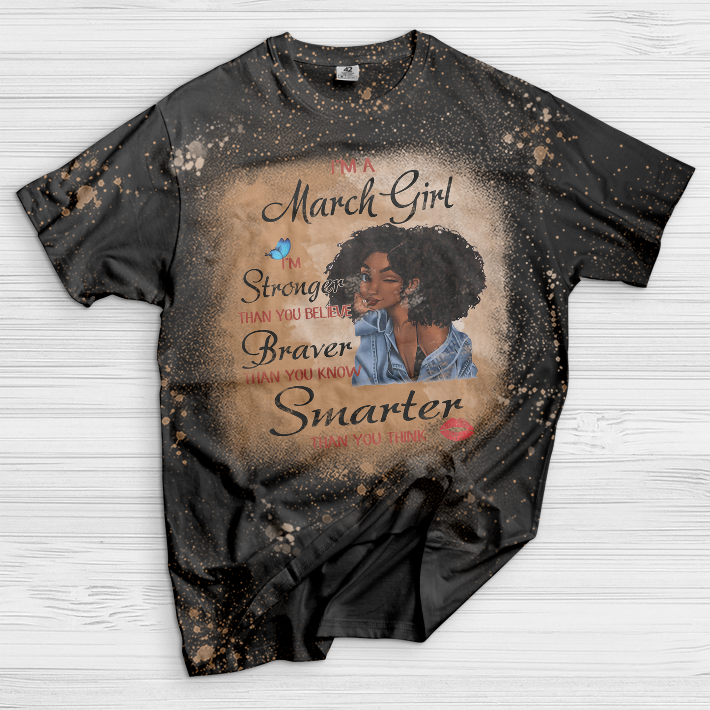 I’m A March Girl I’m Stronger Than You Believe Braver Than You Know Smarter Than You Think Black Girl Bleached T-Shirt